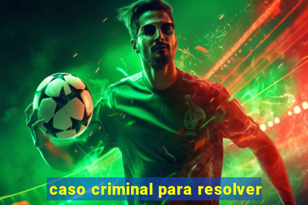 caso criminal para resolver